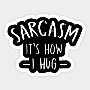 Sarcasm It's How I Hug  Funny Sarcasm 2 Sticker